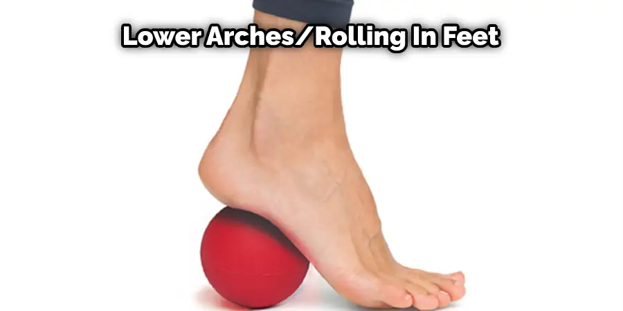 Lower Arches/Rolling In Feet