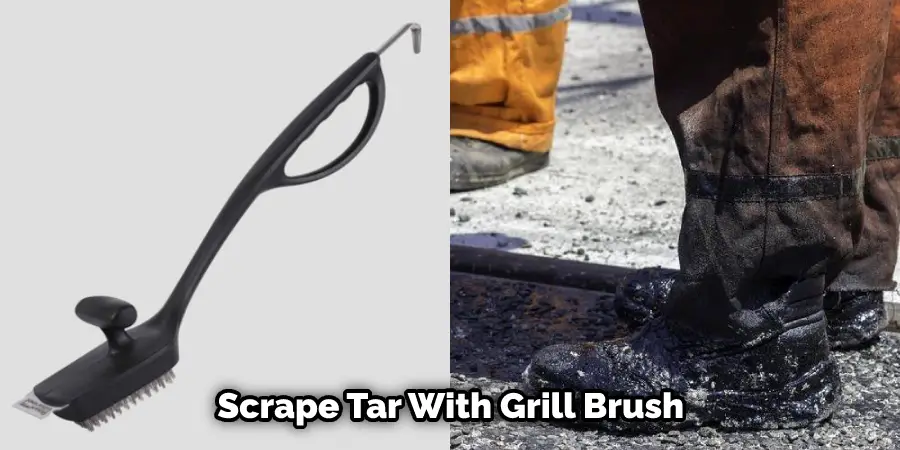 Scrape Tar With Grill Brush