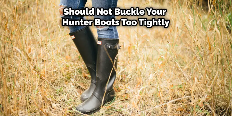 Should Not Buckle Your Hunter Boots Too Tightly