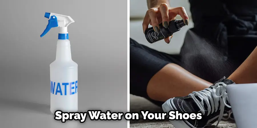 Spray Water on Your Shoes