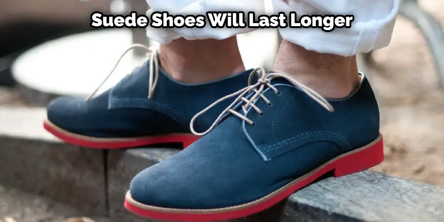 Suede Shoes Will Last Longer