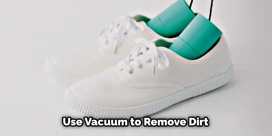 Use Vacuum to Remove Dirt