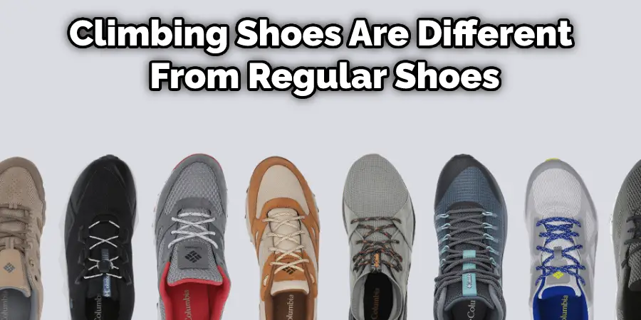 Climbing Shoes Are Different From Regular Shoes
