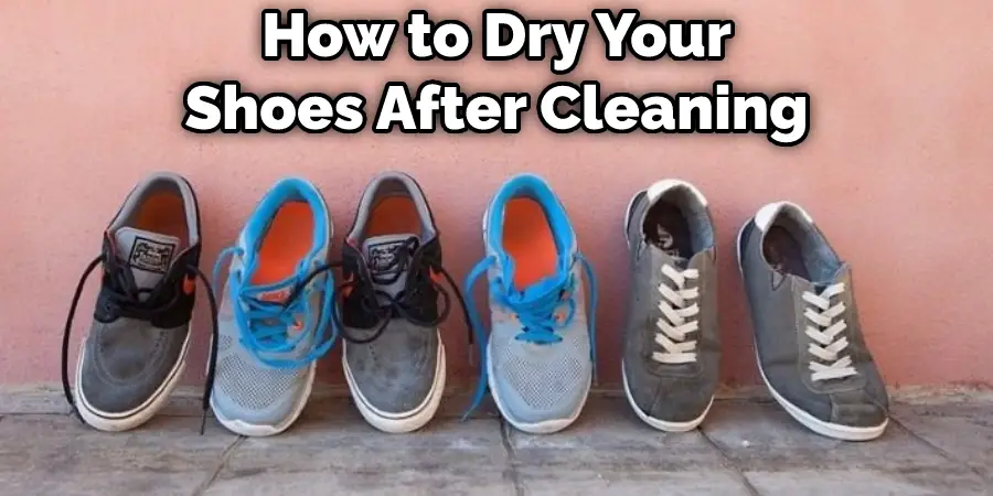 How to Dry Your Shoes After Cleaning