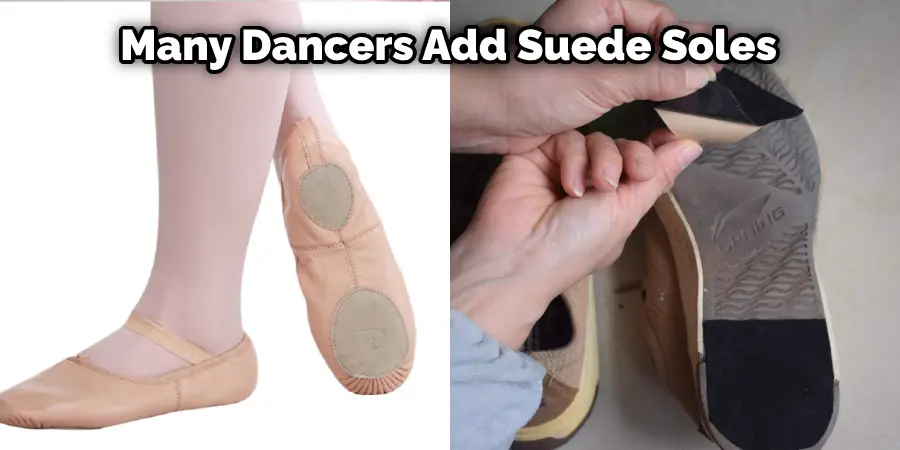 Many Dancers Add Suede Soles 