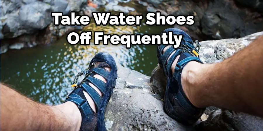 Take Water Shoes Off Frequently
