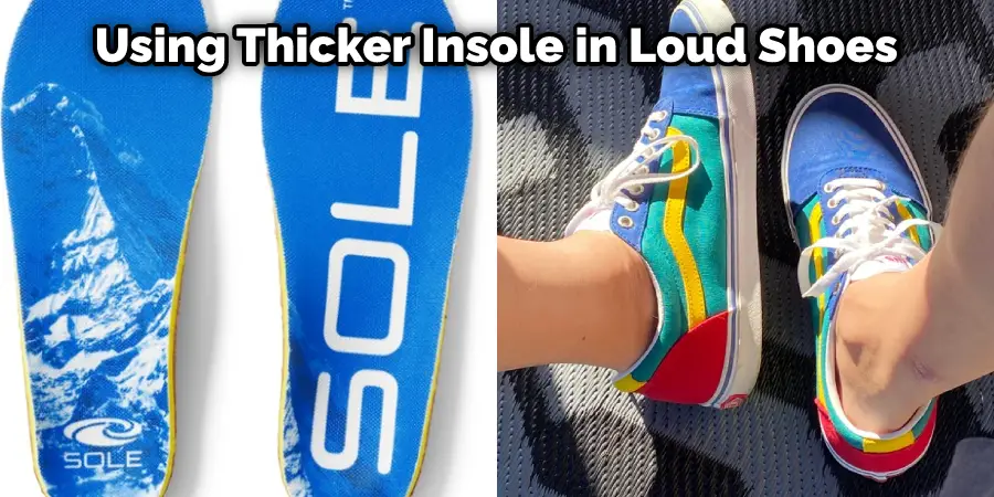 Using Thicker Insole in Loud Shoes