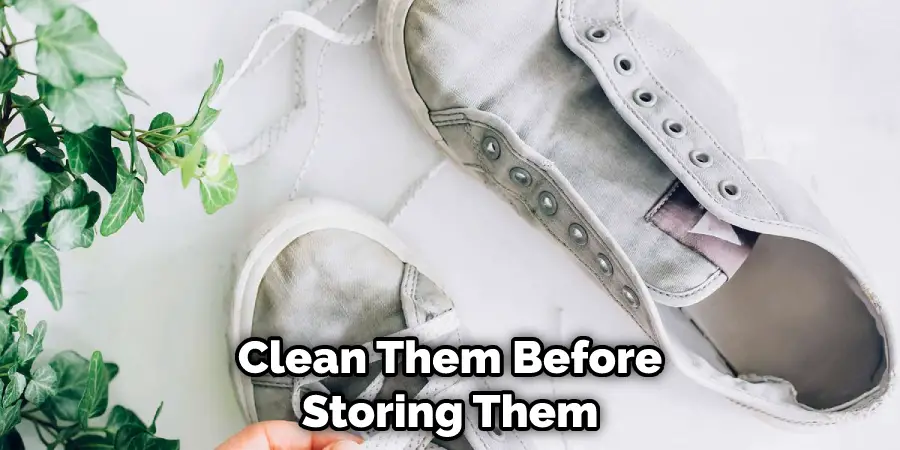 Clean Them Before Storing Them
