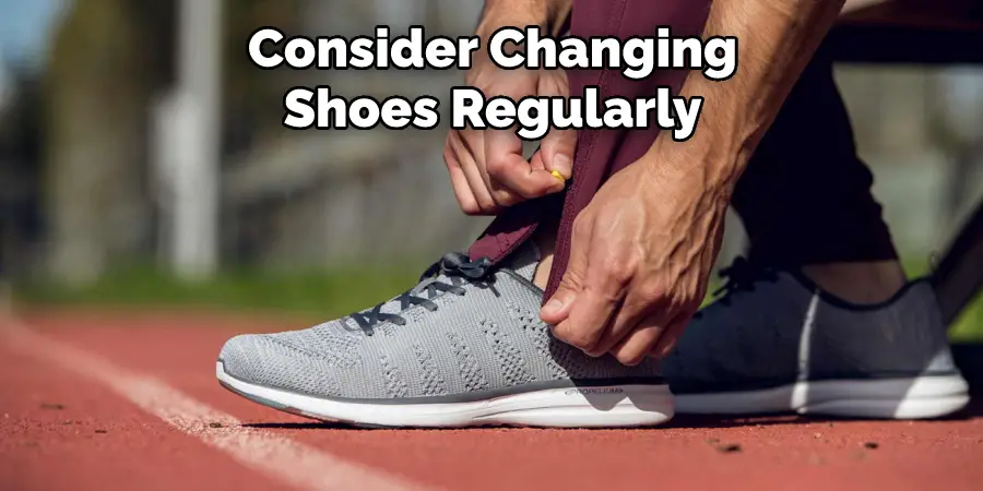 Consider Changing Shoes Regularly