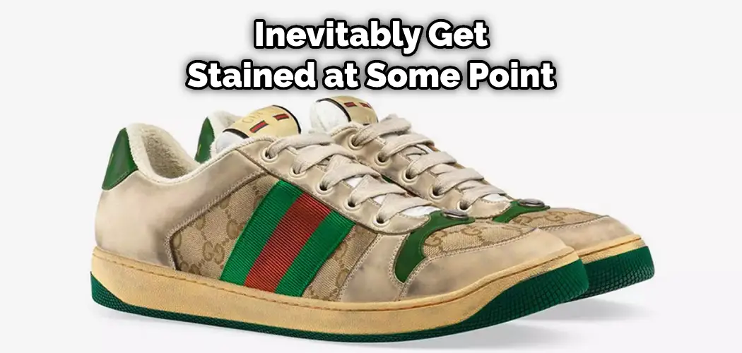 Inevitably Get Stained at Some Point