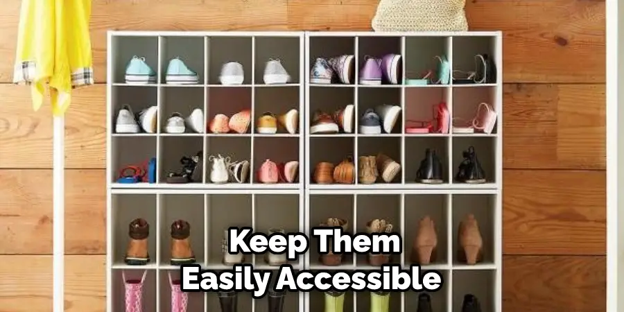 Keep Them Easily Accessible 