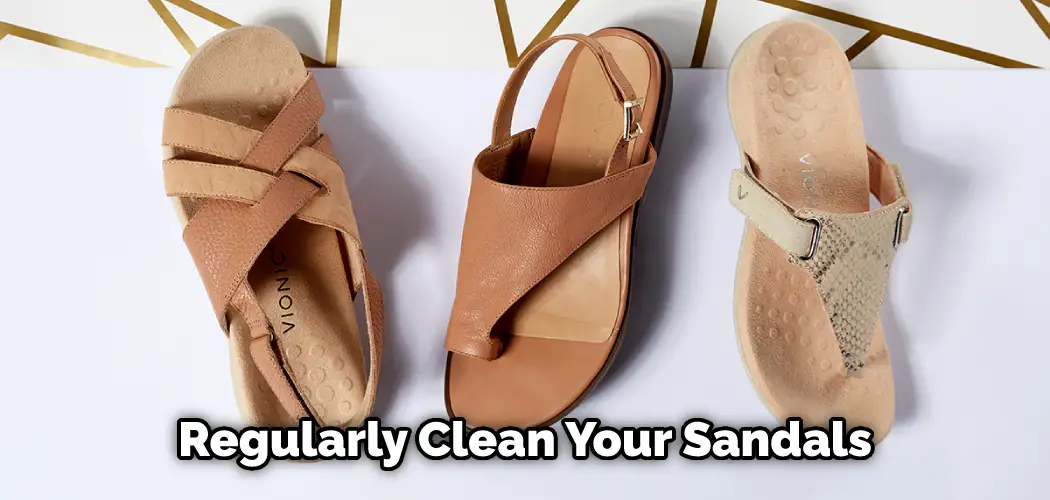 Regularly Clean Your Sandals
