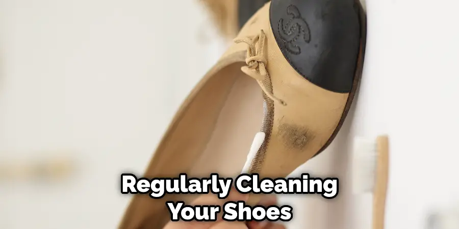 Regularly Cleaning Your Shoes