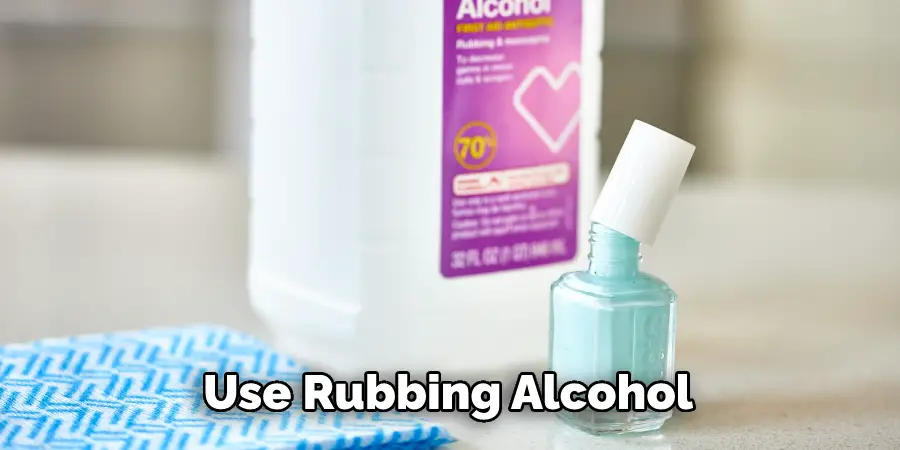 Use Rubbing Alcohol