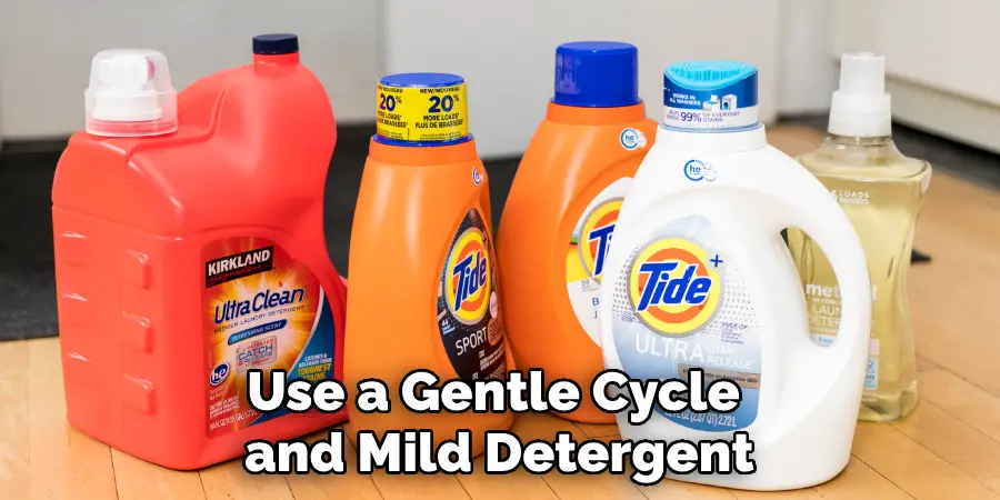 Use a Gentle Cycle and Mild Detergent
