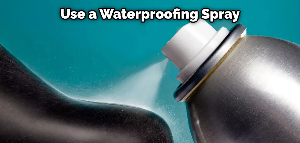 Use a Waterproofing Spray