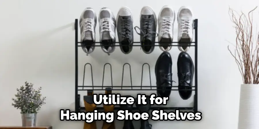 Utilize It for Hanging Shoe Shelves