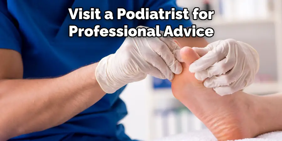 Visit a Podiatrist for Professional Advice