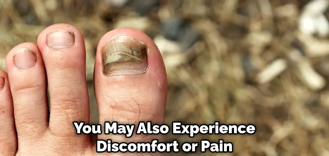 You May Also Experience Discomfort or Pain