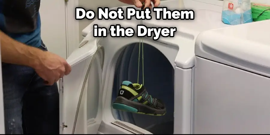 Do Not Put Them in the Dryer