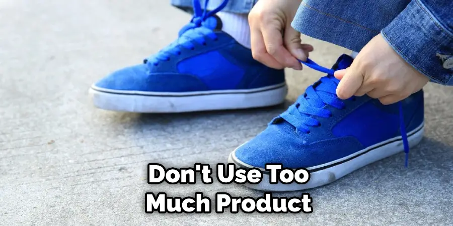 Don't Use Too Much Product
