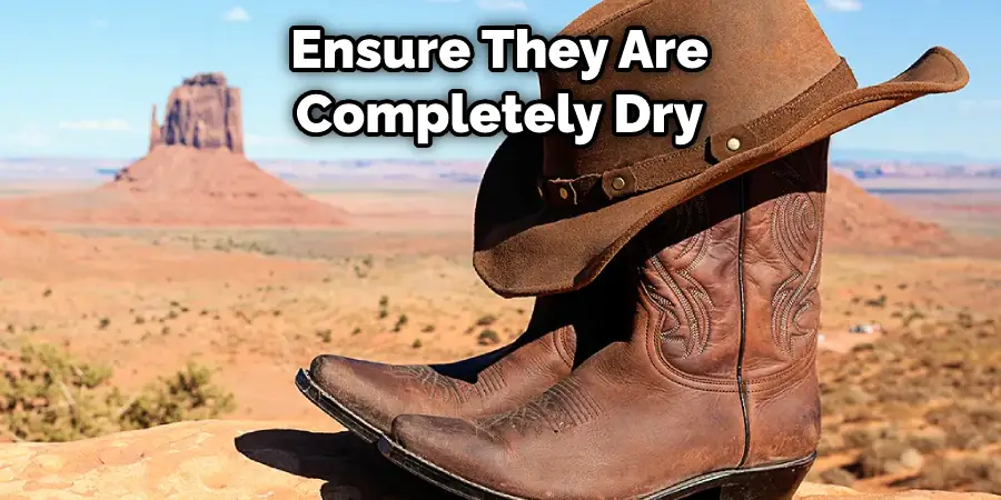 Ensure They Are Completely Dry