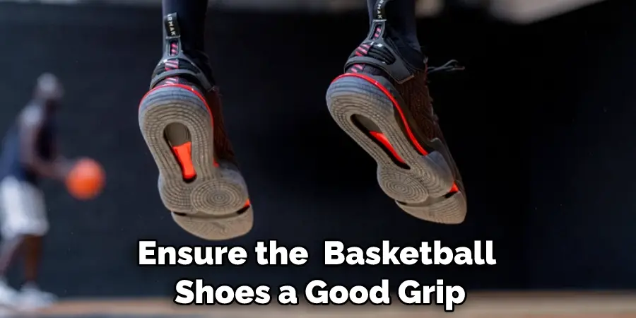 Ensure the  Basketball Shoes a Good Grip