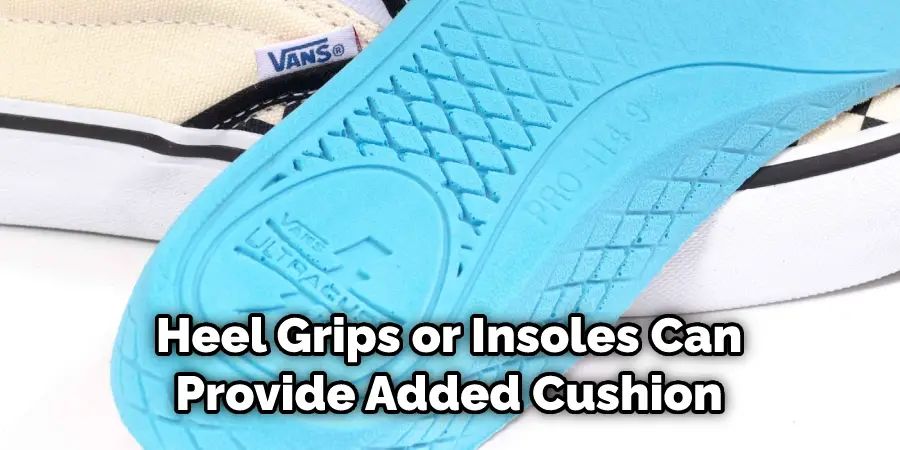 Heel Grips or Insoles Can Provide Added Cushion