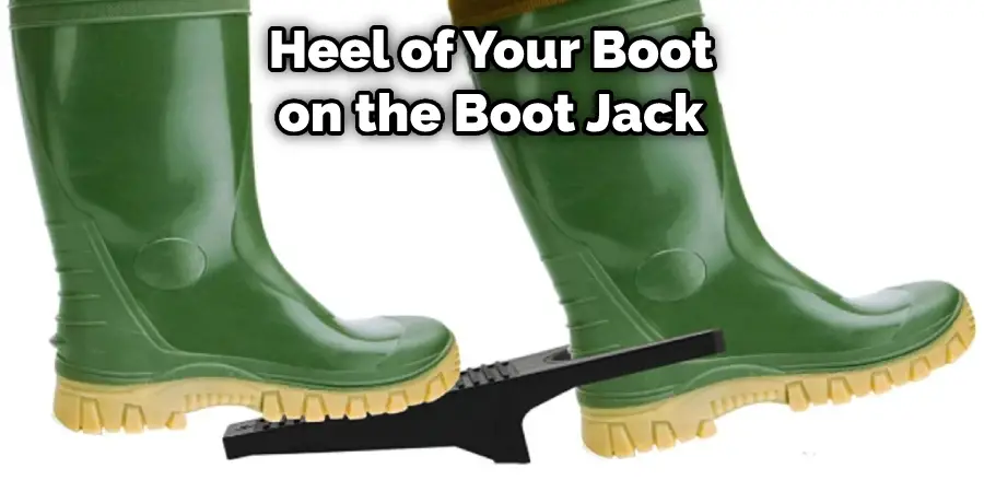 Heel of Your Boot on the Boot Jack