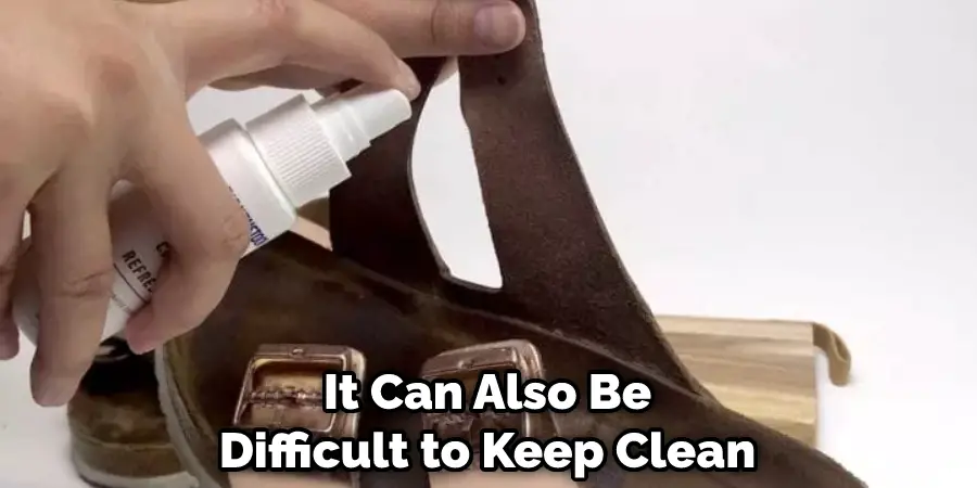 It Can Also Be Difficult to Keep Clean