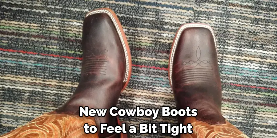 New Cowboy Boots to Feel a Bit Tight