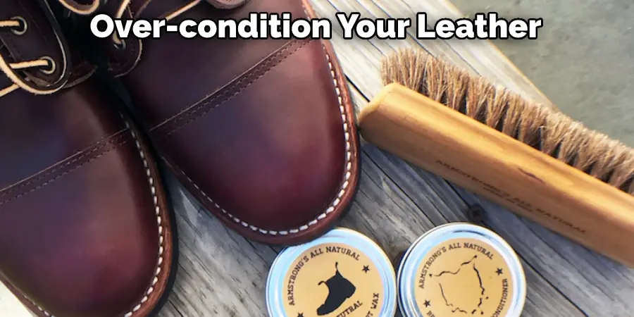 Over-condition Your Leather
