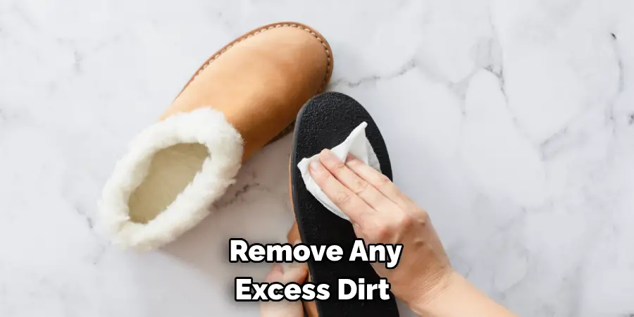 Remove Any Excess Dirt 