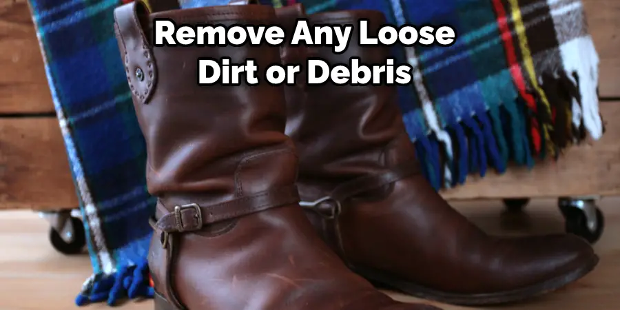 Remove Any Loose Dirt or Debris