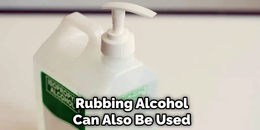 Rubbing Alcohol Can Also Be Used