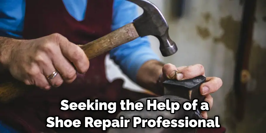  Seeking the Help of a Shoe Repair Professional