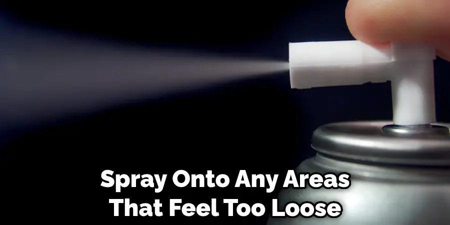 Spray Onto Any Areas That Feel Too Loose