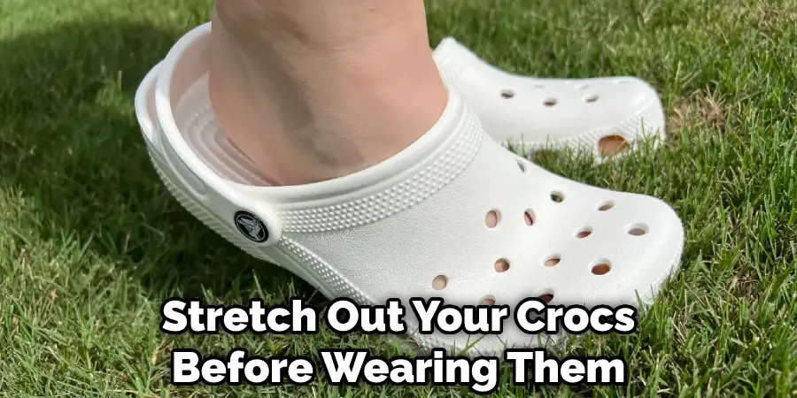 Stretch Out Your Crocs Before Wearing Them