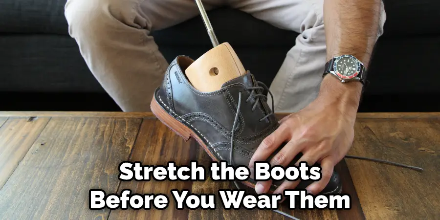 Stretch the Boots Before You Wear Them