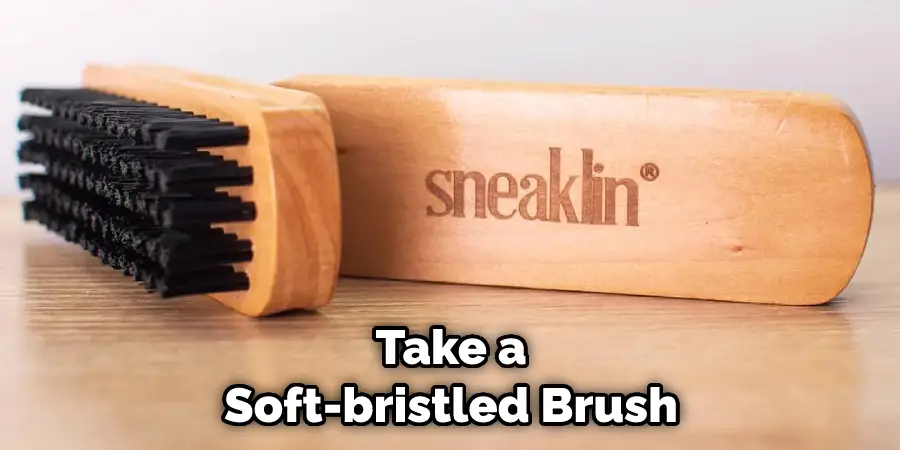 Take a Soft-bristled Brush