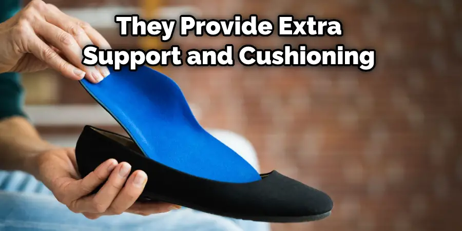 They Provide Extra Support and Cushioning