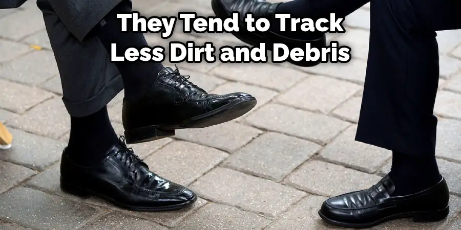 They Tend to Track Less Dirt and Debris