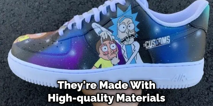 They're Made With High-quality Materials