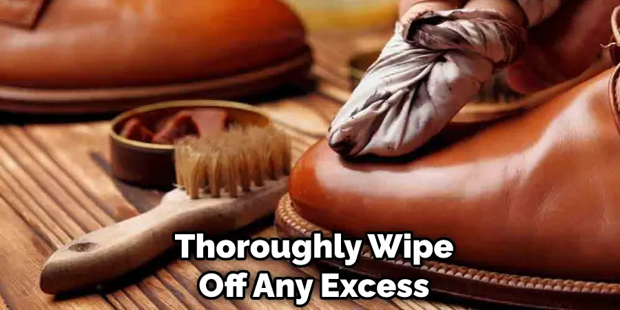 Thoroughly Wipe Off Any Excess