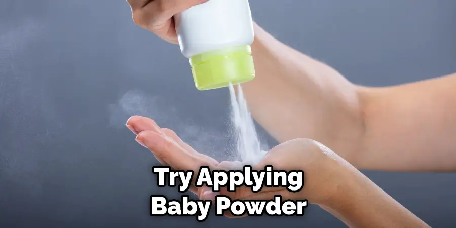 Try Applying Baby Powder