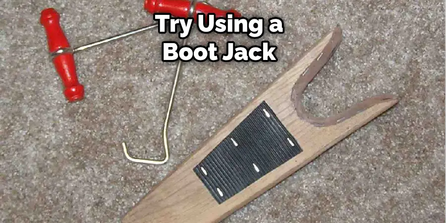 Try Using a Boot Jack