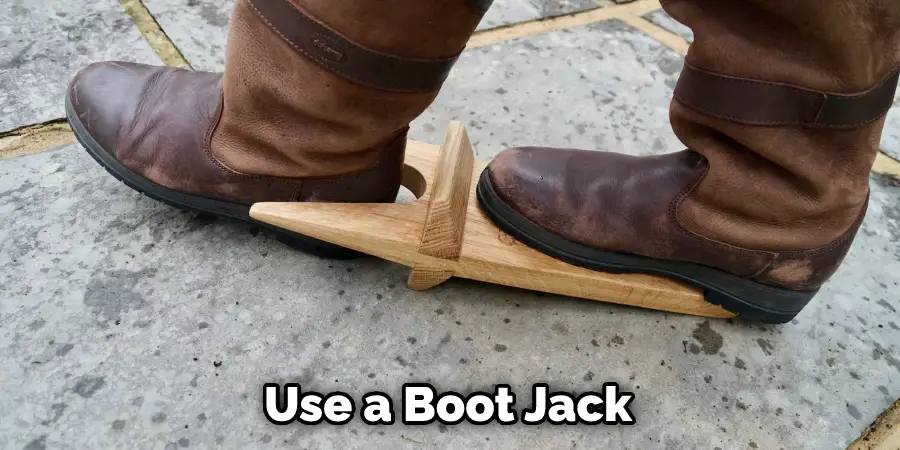 Use a Boot Jack
