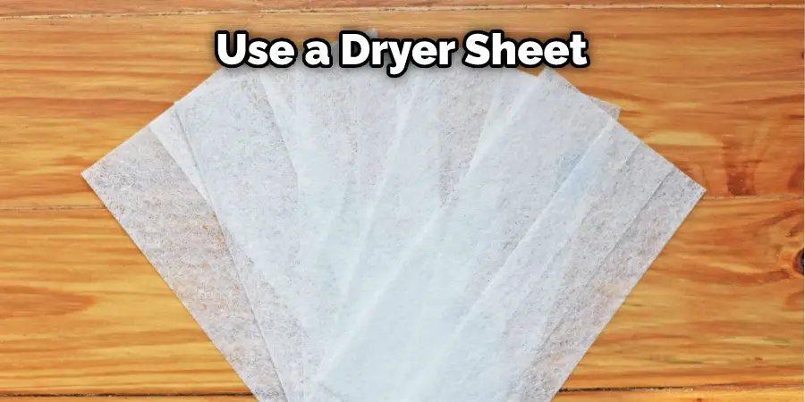 Use a Dryer Sheet