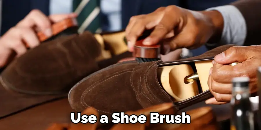 use a shoe brush