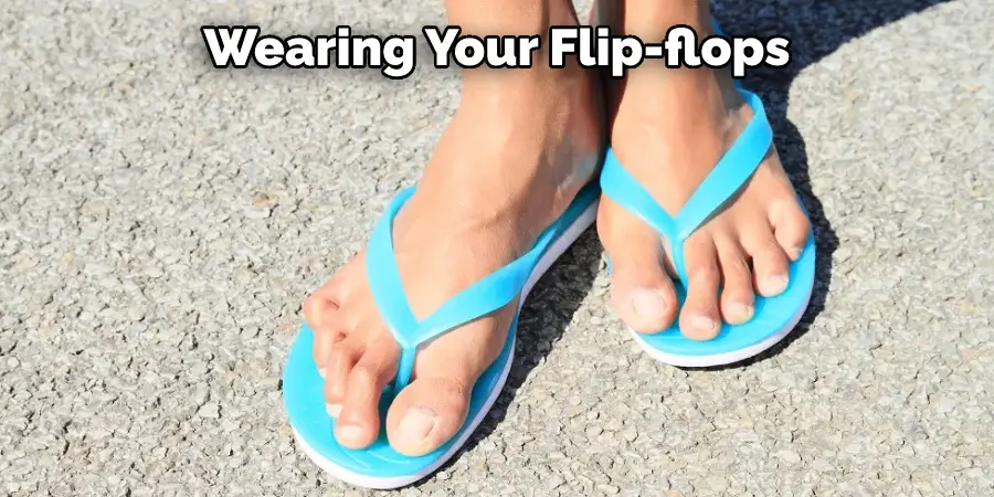 Wearing Your Flip-flops